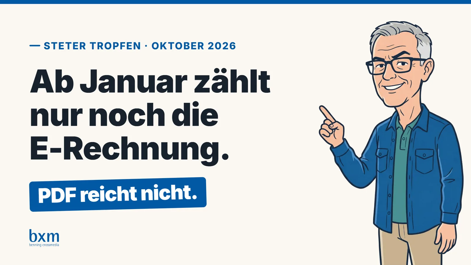 Johann Benning als Comicfigur zeigt auf den Satz: Ab Januar zählt nur noch die E-Rechnung. PDF reicht nicht.